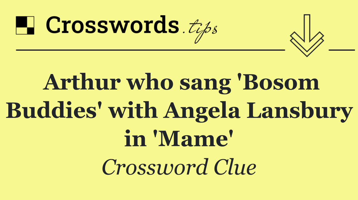 Arthur who sang 'Bosom Buddies' with Angela Lansbury in 'Mame'