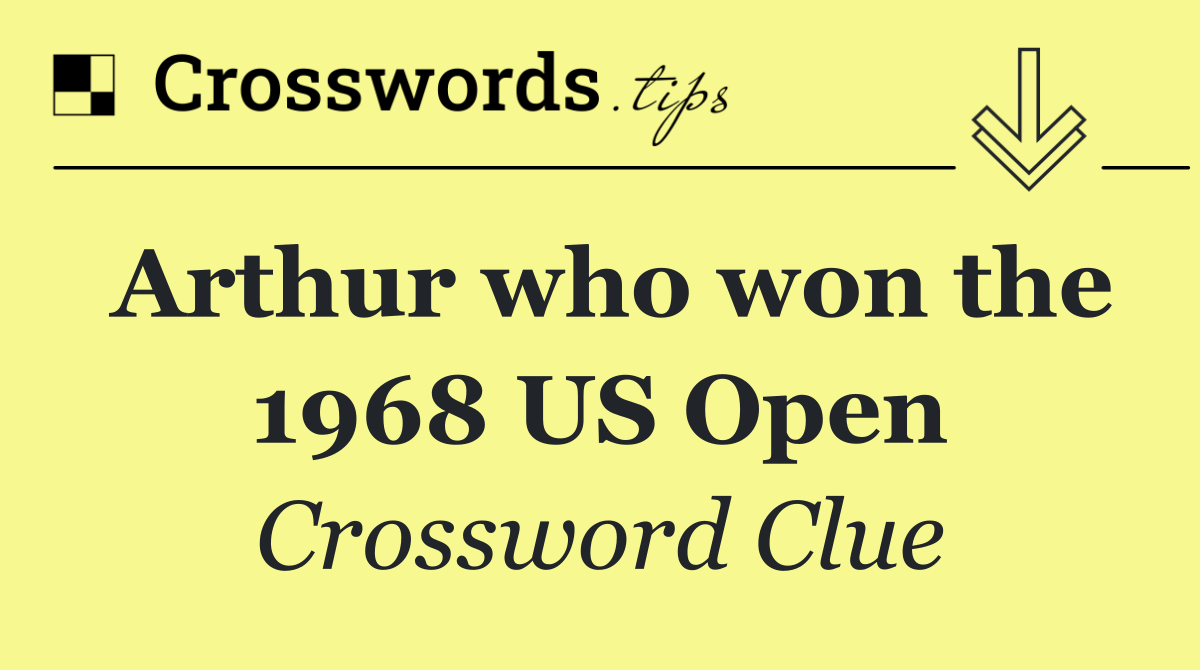 Arthur who won the 1968 US Open