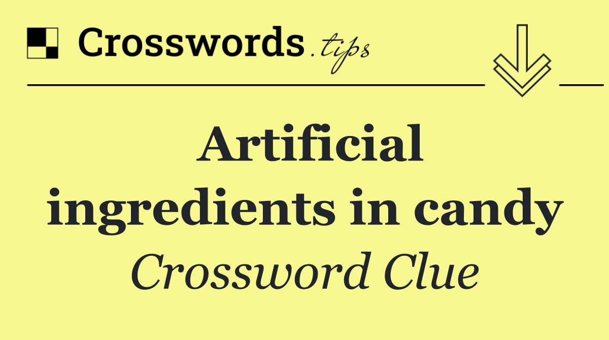 Artificial ingredients in candy