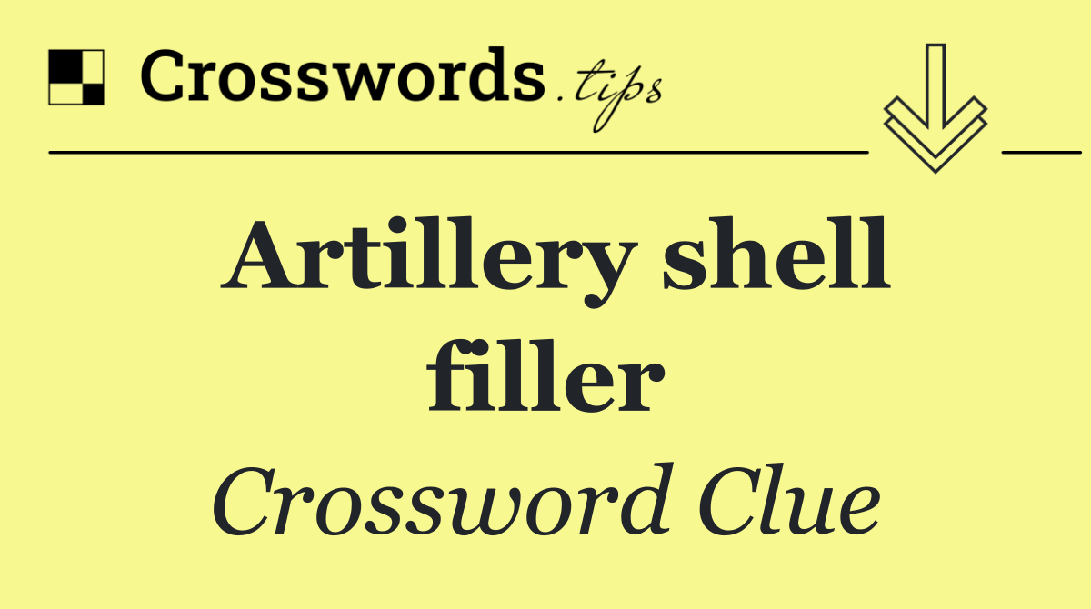 Artillery shell filler