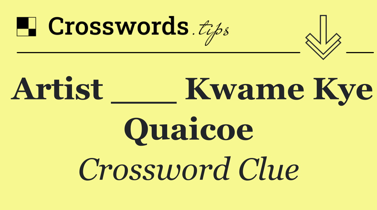 Artist ___ Kwame Kye Quaicoe