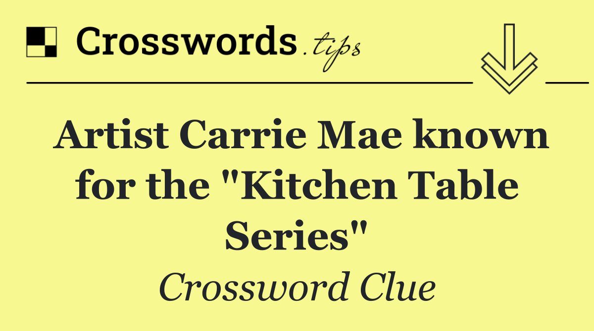 Artist Carrie Mae known for the "Kitchen Table Series"