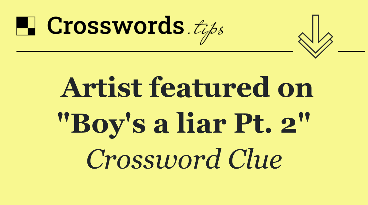 Artist featured on "Boy's a liar Pt. 2"