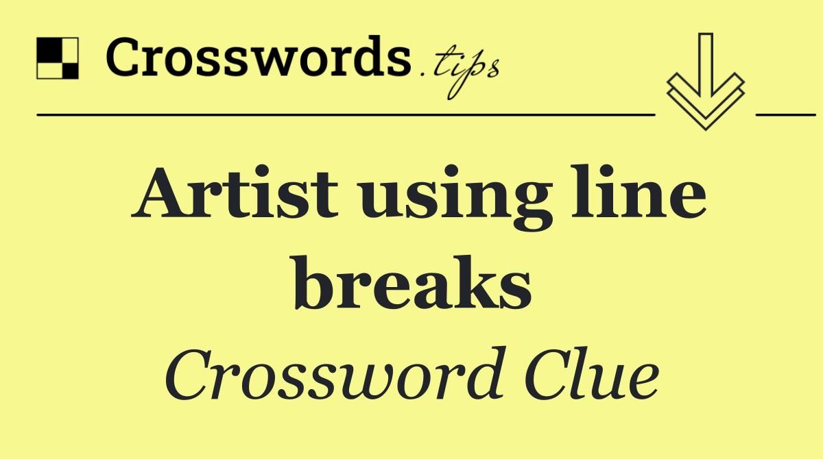 Artist using line breaks