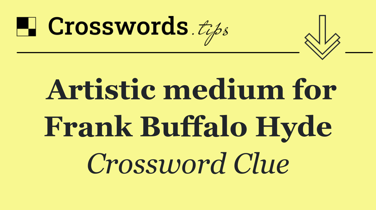Artistic medium for Frank Buffalo Hyde