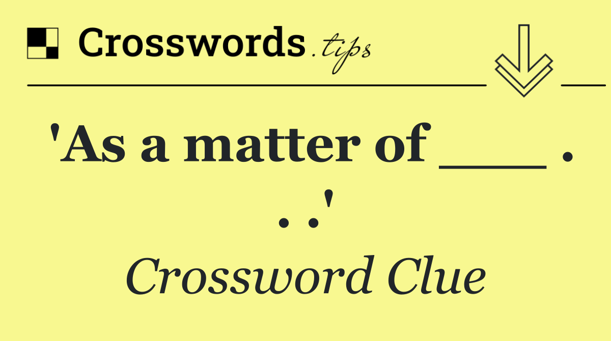 'As a matter of ___ . . .'