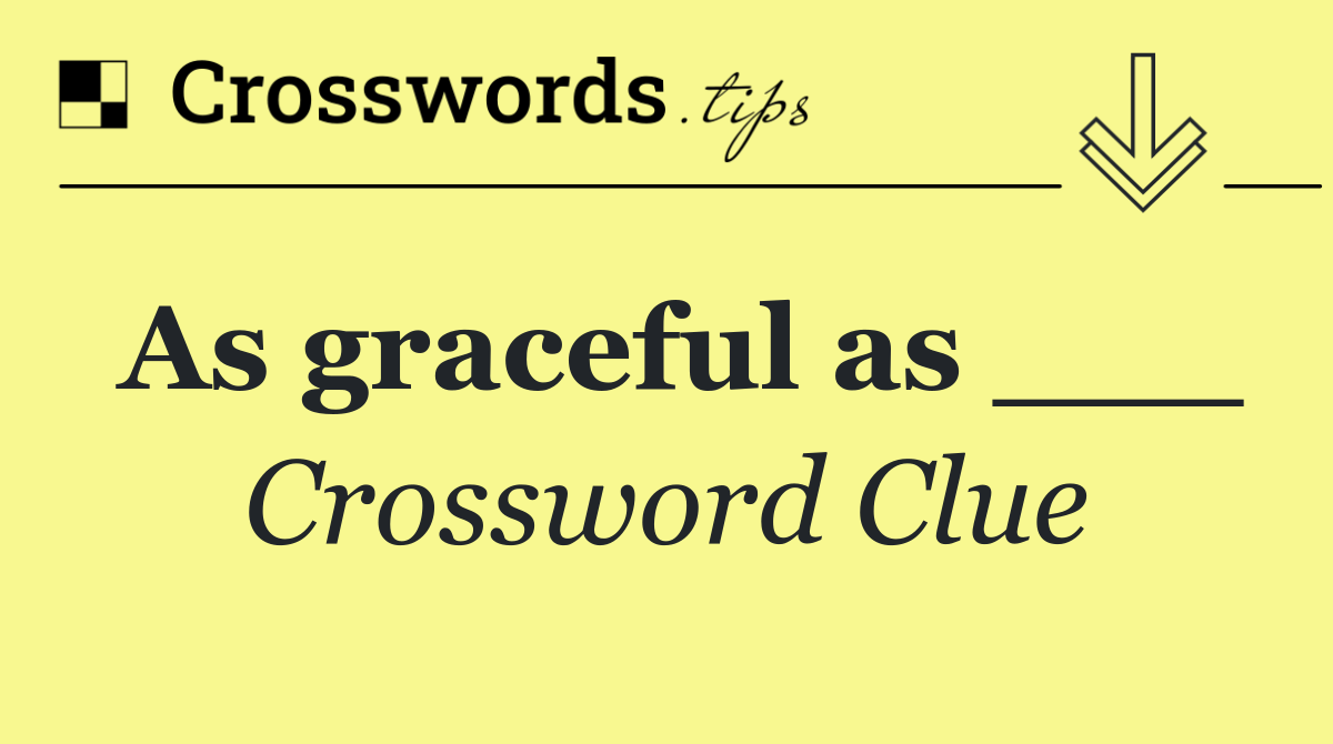 As graceful as ___