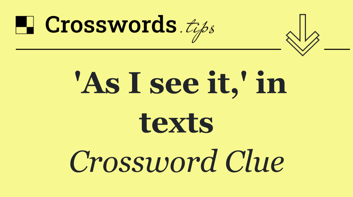 'As I see it,' in texts