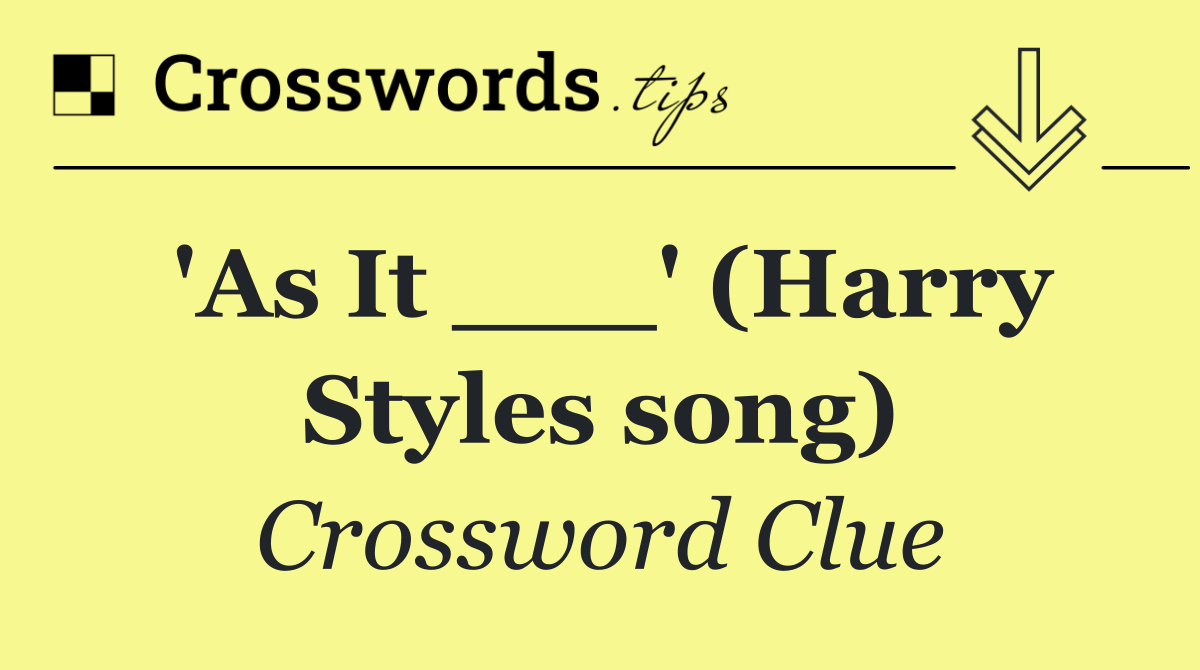 'As It ___' (Harry Styles song)