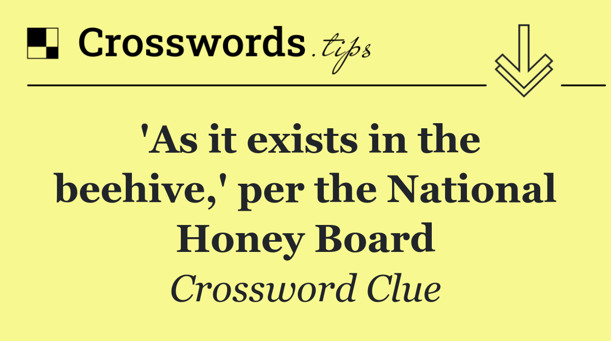 'As it exists in the beehive,' per the National Honey Board