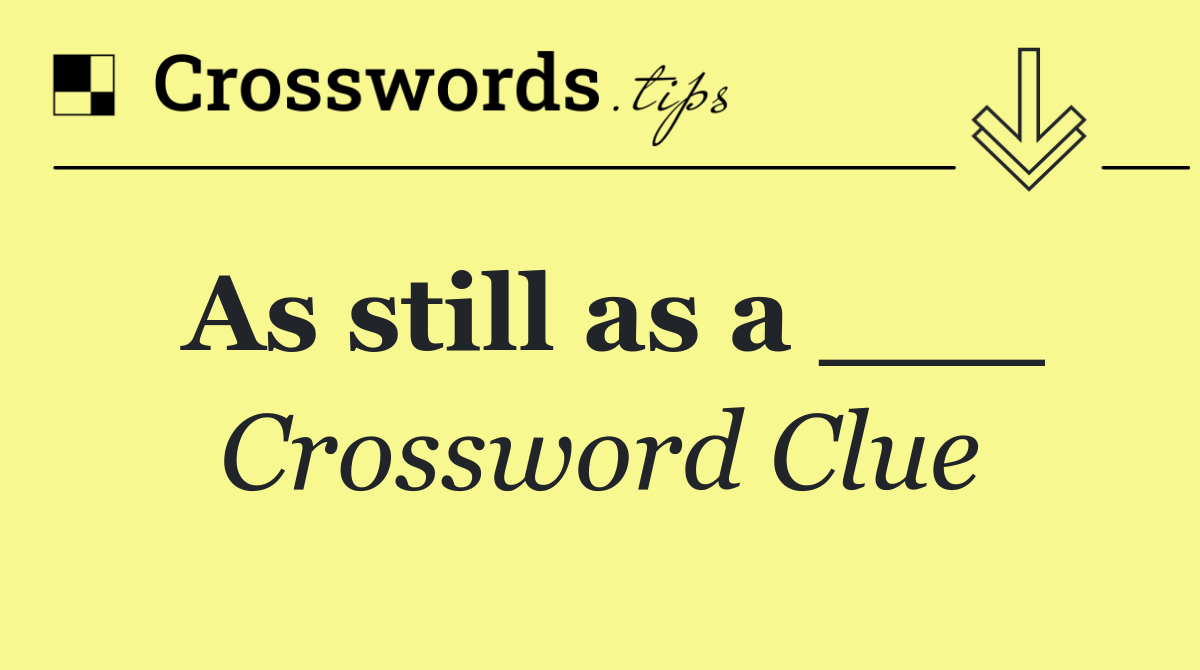 As still as a ___