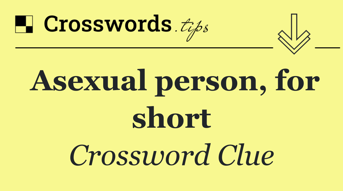 Asexual person, for short