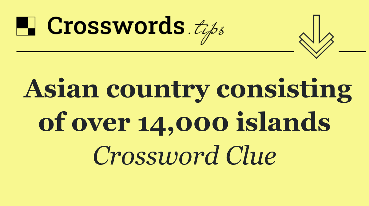 Asian country consisting of over 14,000 islands