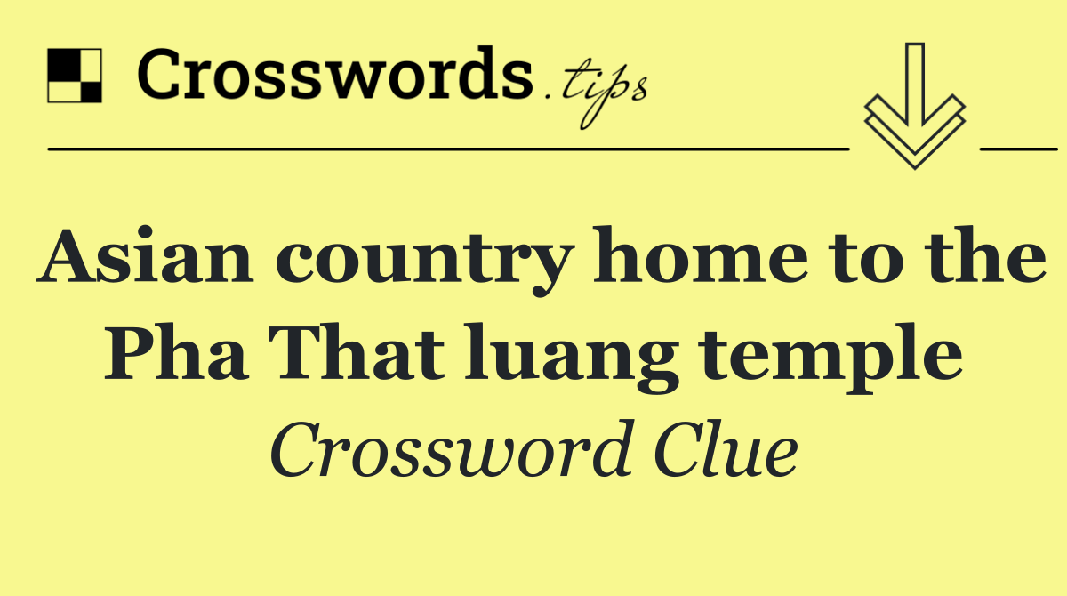 Asian country home to the Pha That luang temple