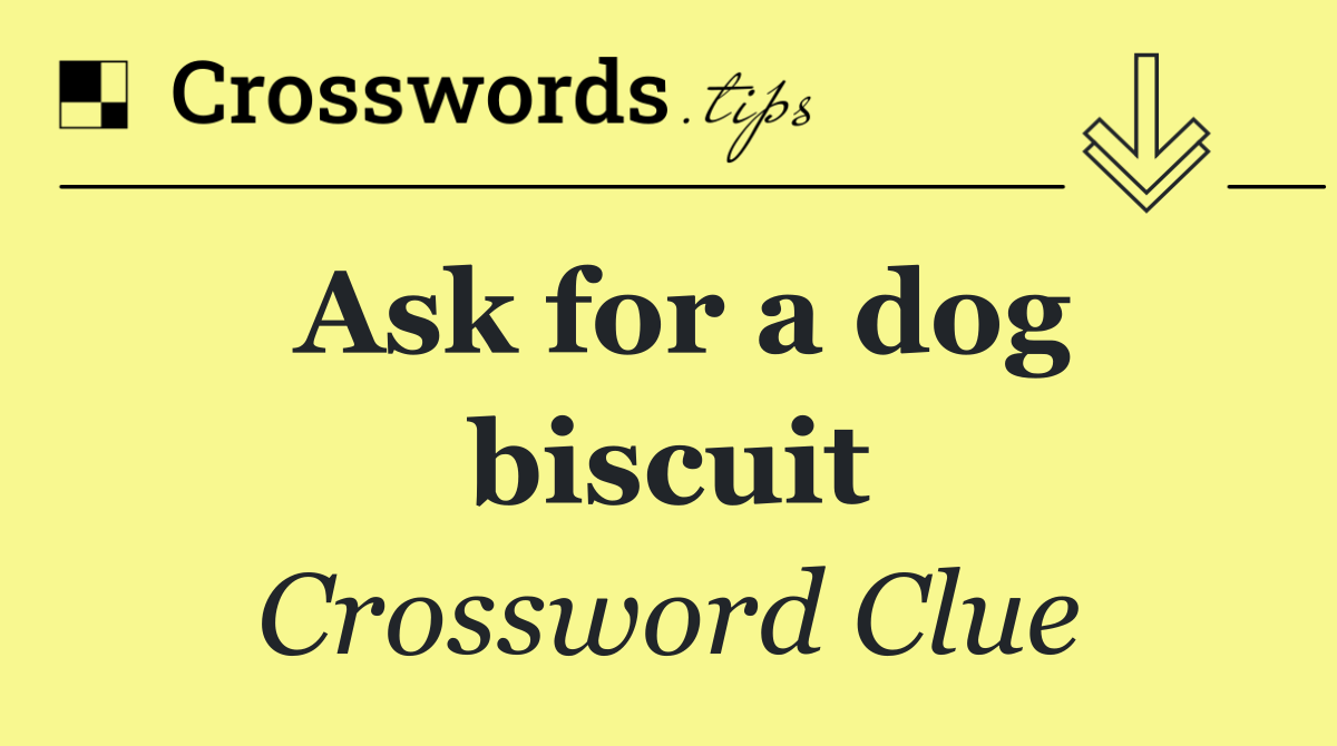 Ask for a dog biscuit