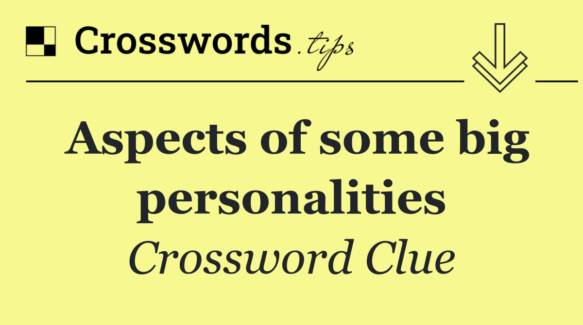 Aspects of some big personalities