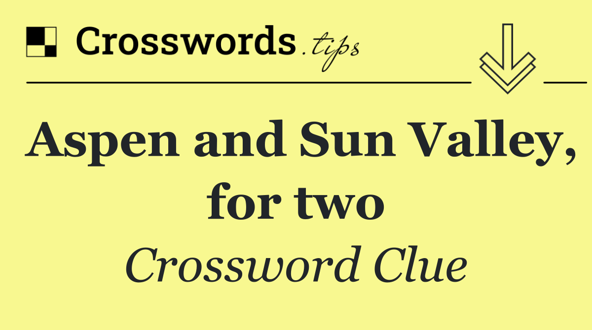 Aspen and Sun Valley, for two