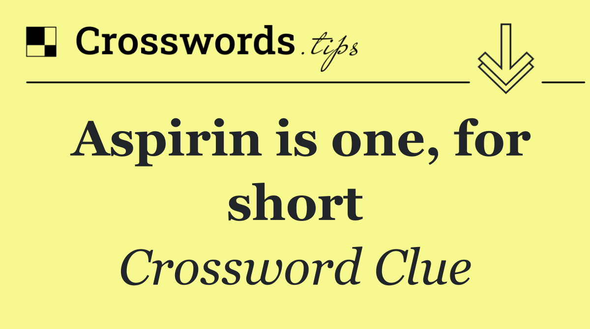 Aspirin is one, for short