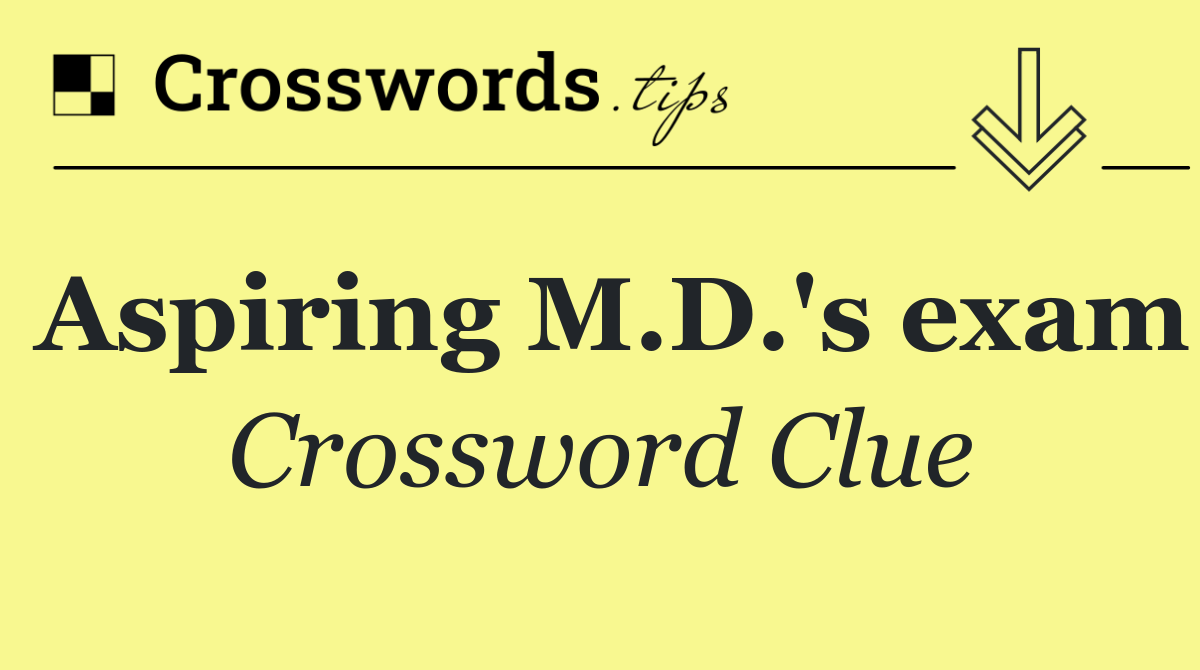 Aspiring M.D.'s exam