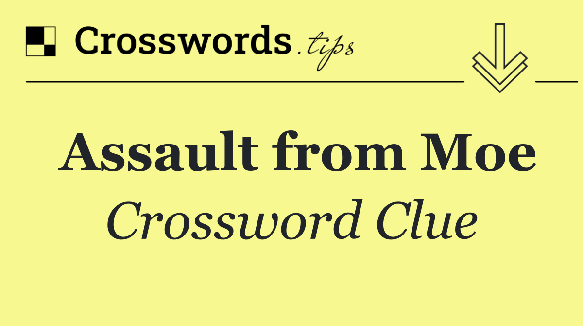 Assault from Moe