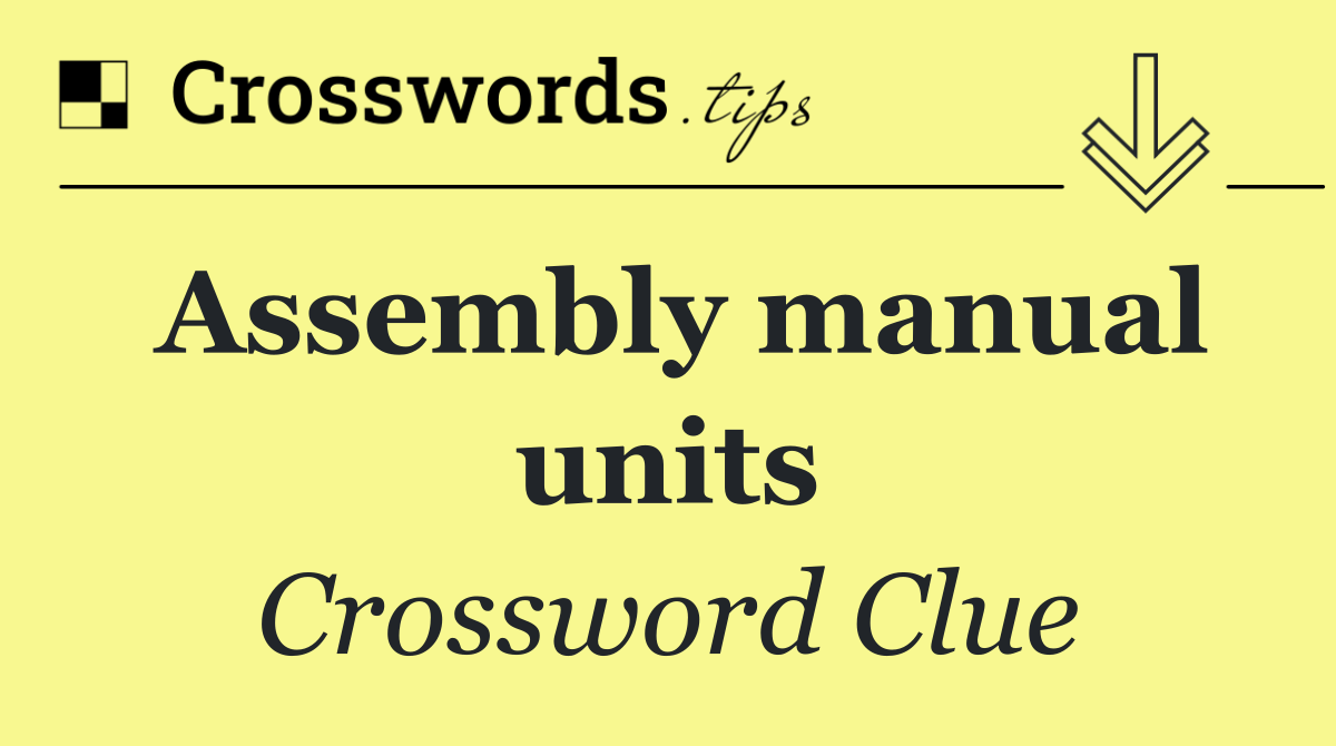 Assembly manual units