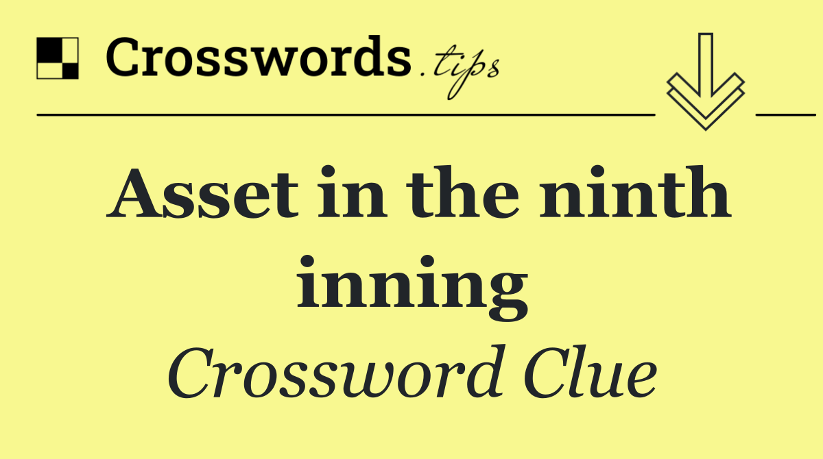 Asset in the ninth inning