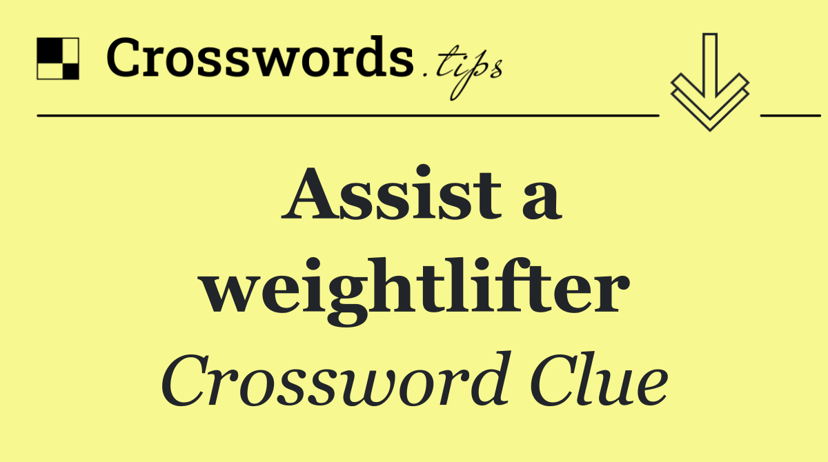 Assist a weightlifter