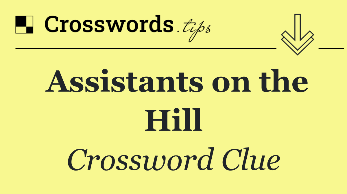 Assistants on the Hill