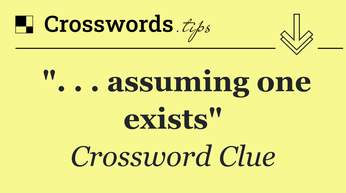 ". . . assuming one exists"