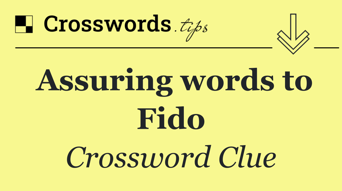 Assuring words to Fido