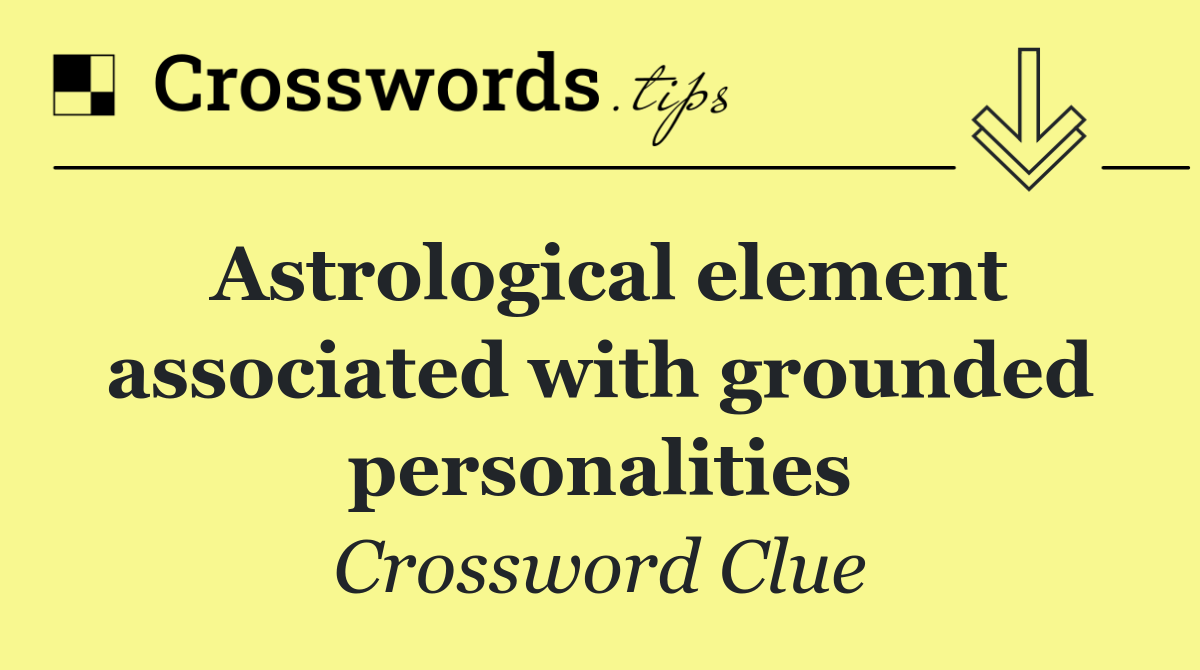 Astrological element associated with grounded personalities