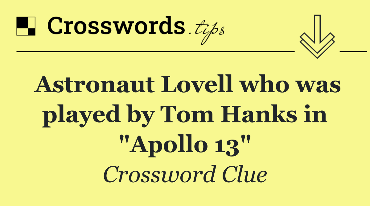 Astronaut Lovell who was played by Tom Hanks in "Apollo 13"