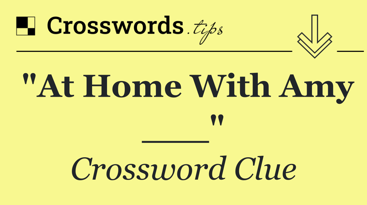 "At Home With Amy ___"