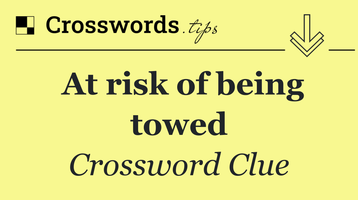 At risk of being towed