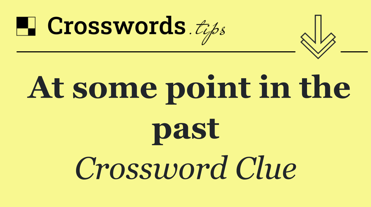 At some point in the past