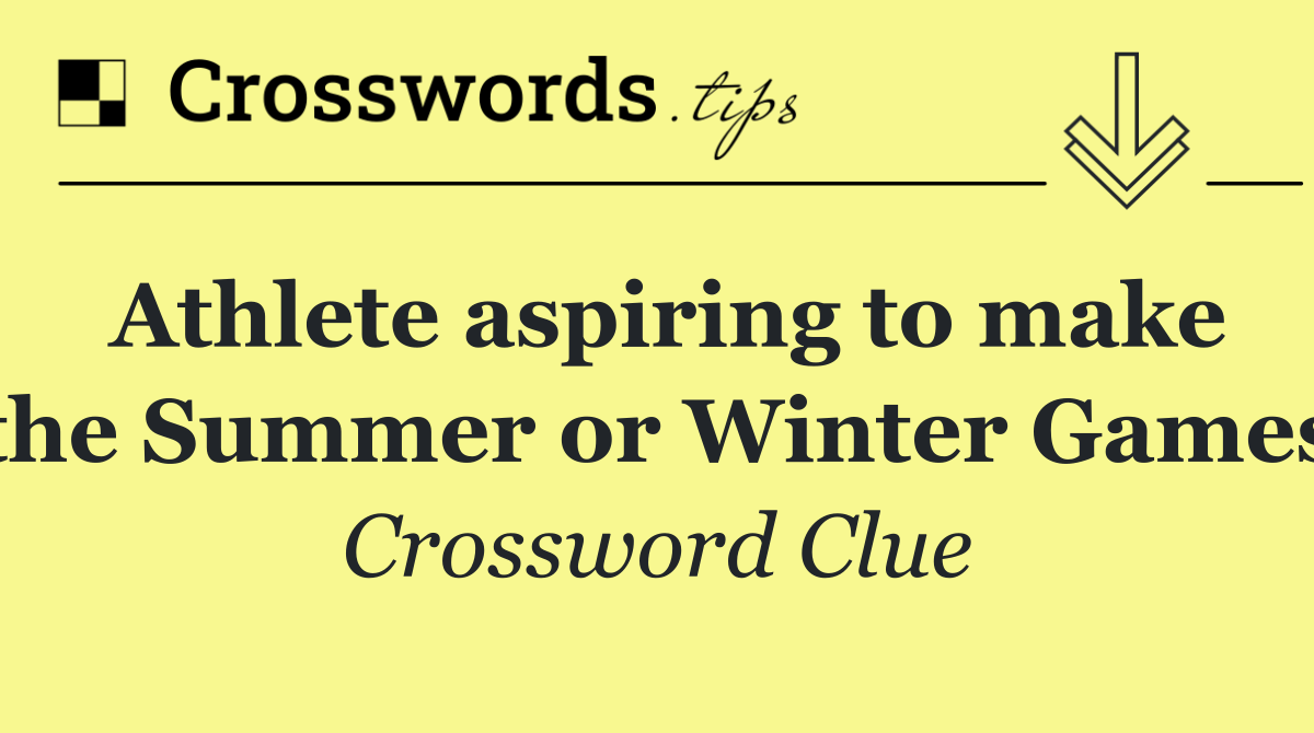 Athlete aspiring to make the Summer or Winter Games