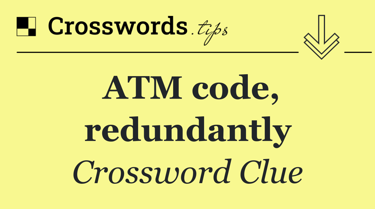ATM code, redundantly