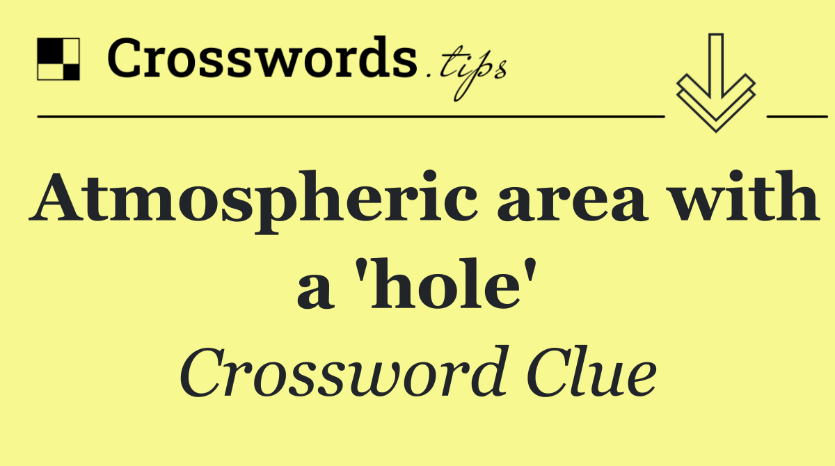Atmospheric area with a 'hole'
