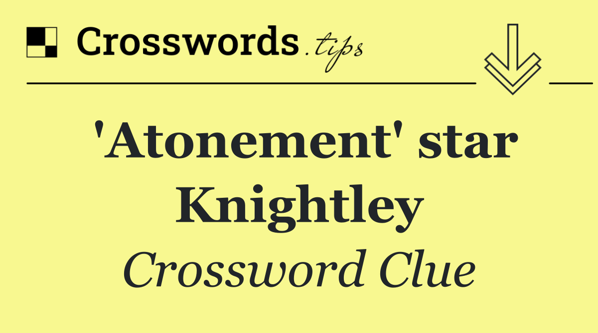 'Atonement' star Knightley