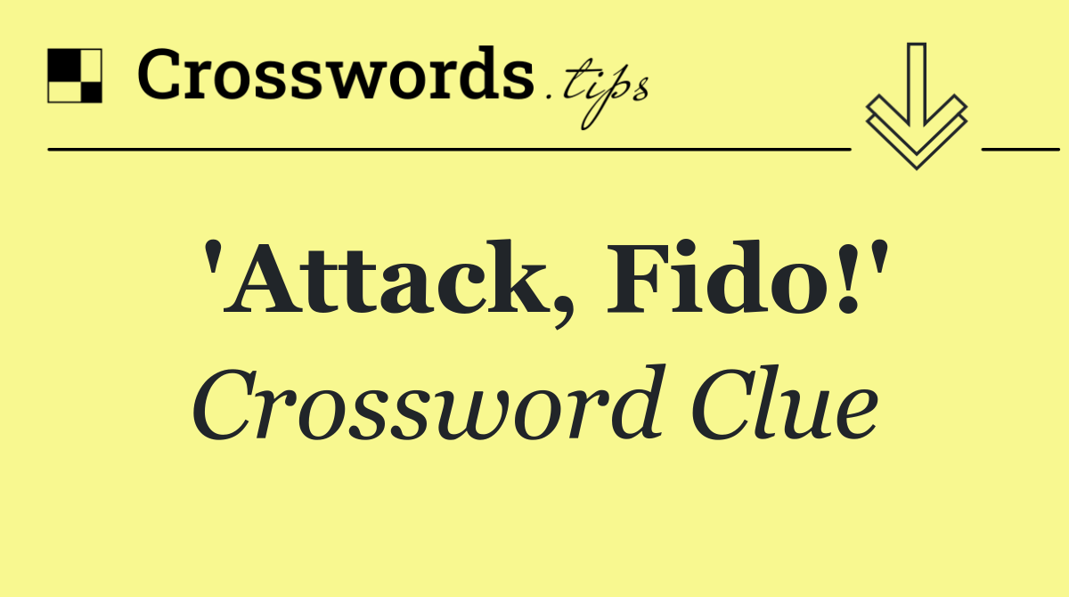 'Attack, Fido!'