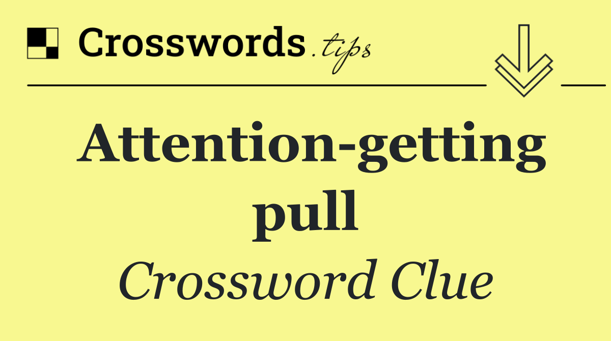 Attention getting pull