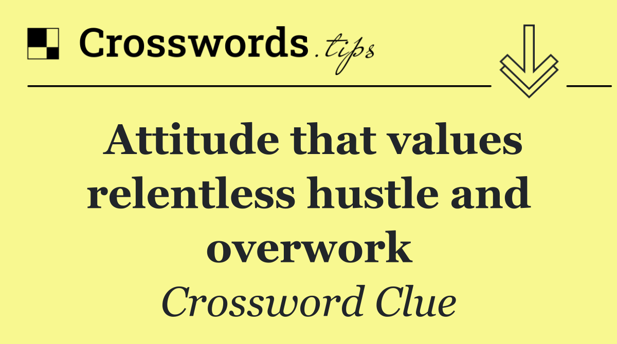 Attitude that values relentless hustle and overwork