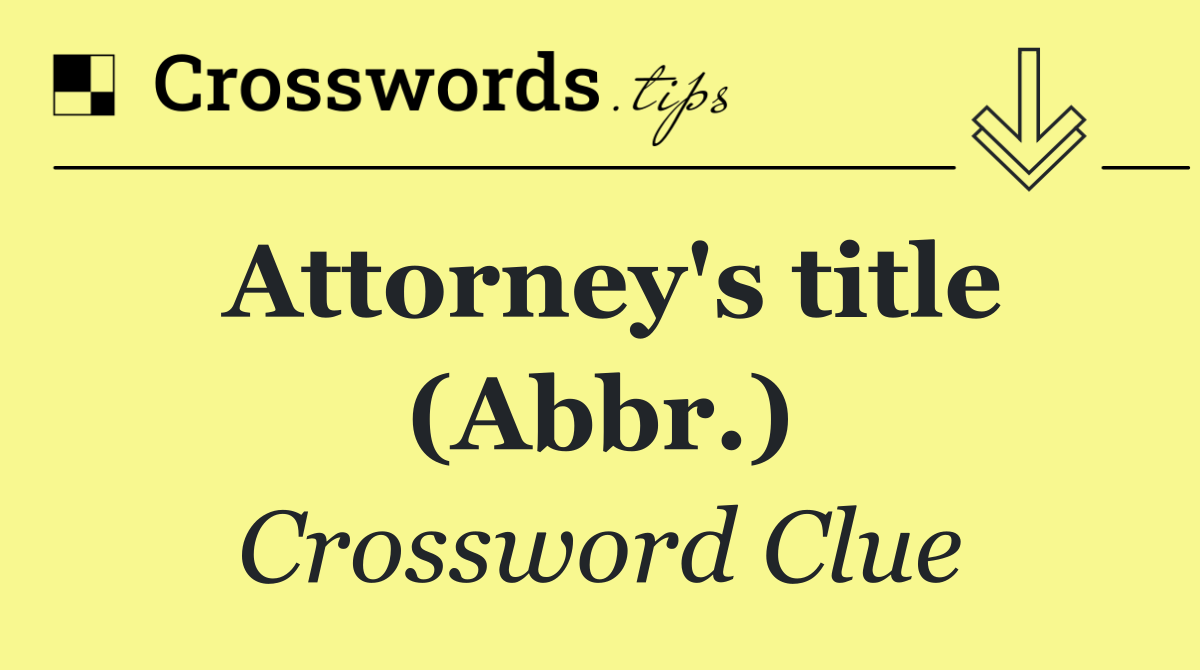 Attorney's title (Abbr.)
