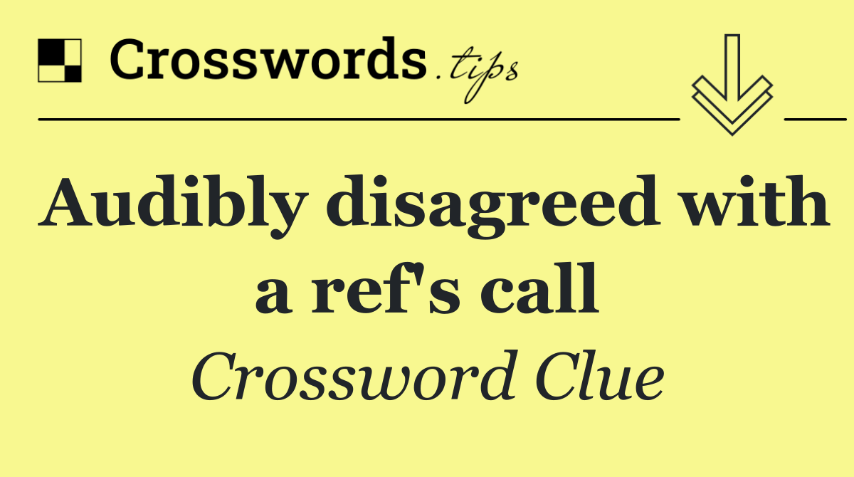 Audibly disagreed with a ref's call