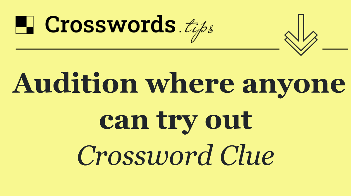 Audition where anyone can try out