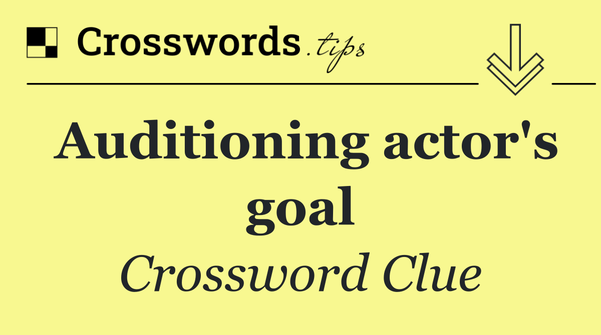 Auditioning actor's goal