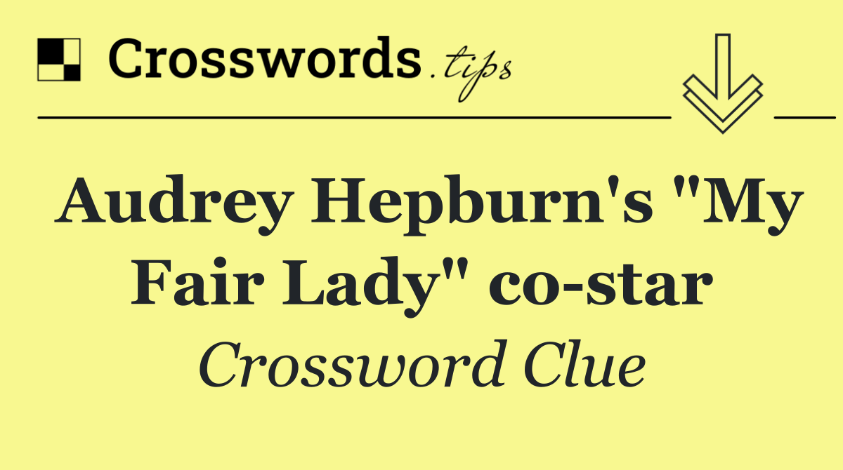 Audrey Hepburn's "My Fair Lady" co star