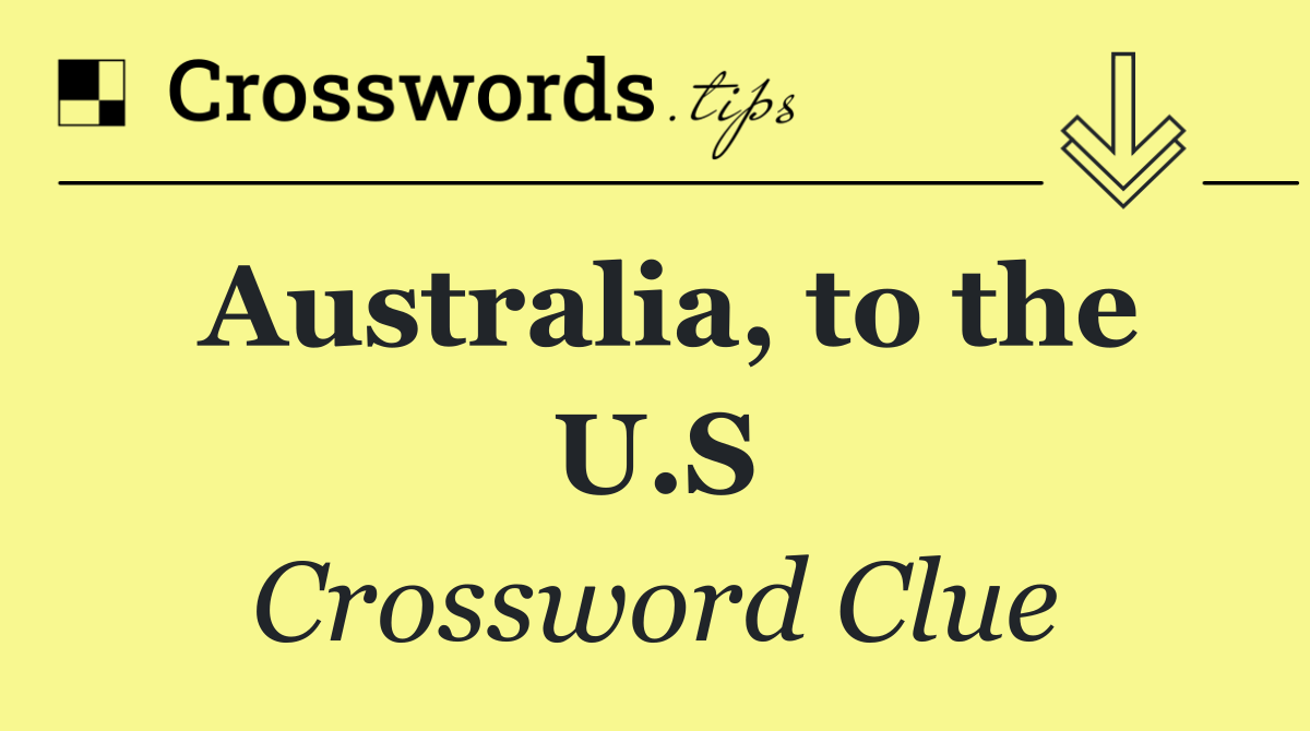 Australia, to the U.S