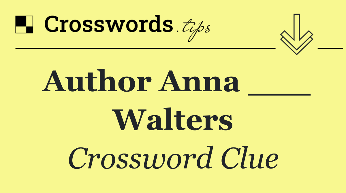 Author Anna ___ Walters