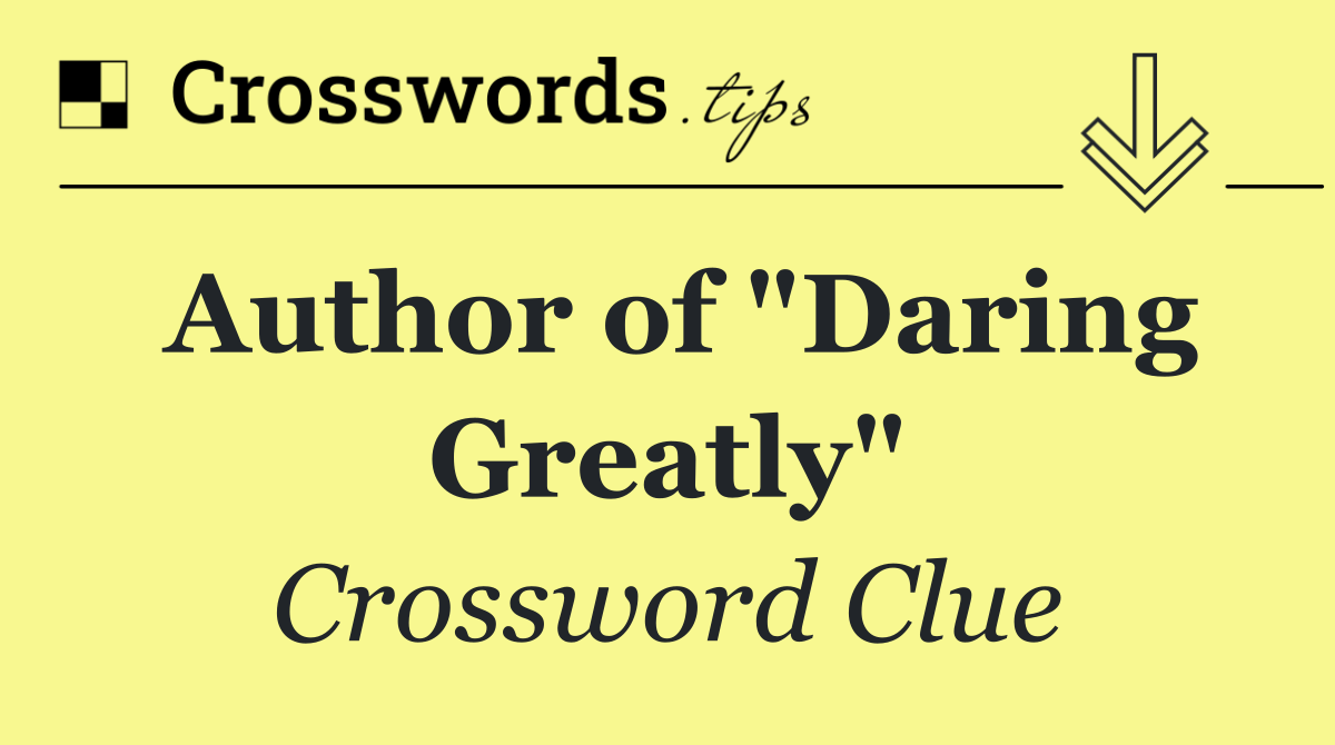 Author of "Daring Greatly"